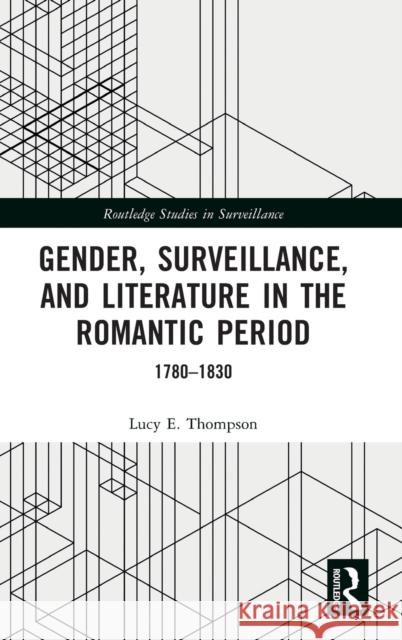 Gender, Surveillance, and Literature in the Romantic Period: 1780-1830 Lucy E. Thompson 9780367856762 Routledge - książka