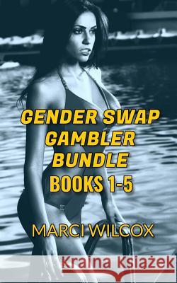 Gender Swap Gambler Bundle (Books 1-5): Gender Transformation Marci Wilcox 9780999351864 Michael Dubrow - książka