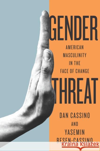 Gender Threat: American Masculinity in the Face of Change Cassino, Yasemin 9781503610361 Stanford University Press - książka