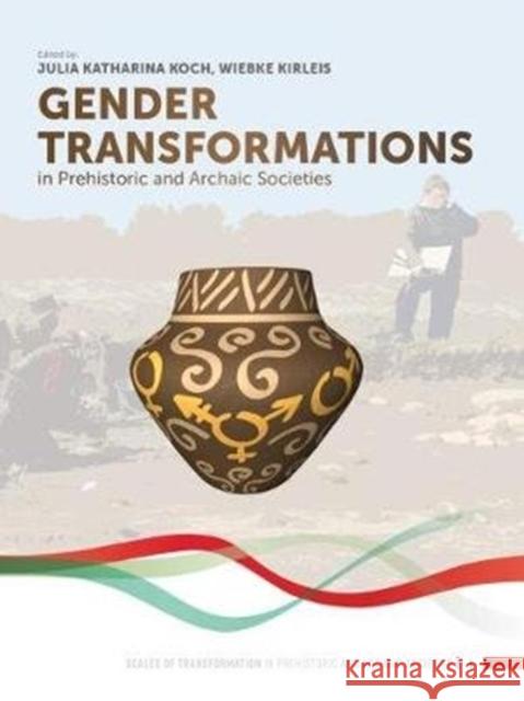 Gender Transformations in Prehistoric and Archaic Societies Julia Katharina Koch Wiebke Kirleis 9789088908217 Sidestone Press - książka