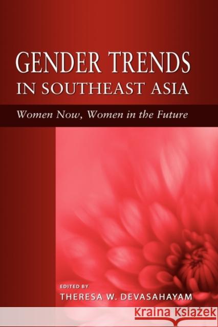 Gender Trends in Southeast Asia: Women Now, Women in the Future Devasahayam, Theresa W. 9789812309556 Institute of Southeast Asian Studies - książka