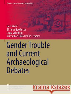 Gender Trouble and Current Archaeological Debates Uros Matic Bisserka Gaydarska Laura Coltofean 9783031681561 Springer - książka