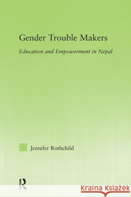 Gender Trouble Makers: Education and Empowerment in Nepal Rothchild, Jennifer 9780415654944 Routledge - książka