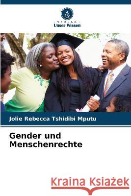 Gender und Menschenrechte Jolie Rebecca Tshidibi Mputu   9786206203582 Verlag Unser Wissen - książka