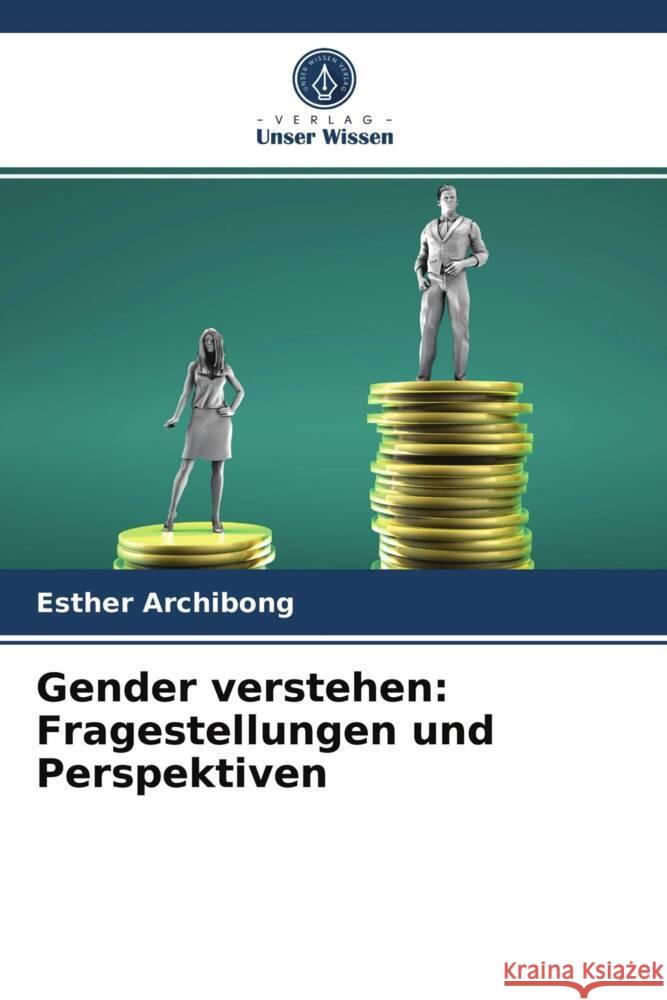 Gender verstehen: Fragestellungen und Perspektiven Archibong, Esther 9786203965759 Verlag Unser Wissen - książka