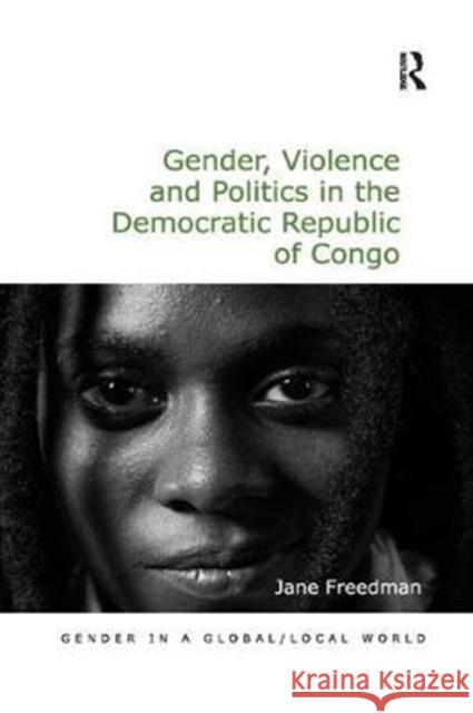 Gender, Violence and Politics in the Democratic Republic of Congo Freedman, Jane 9780815377351 Gender in a Global/Local World - książka