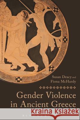 Gender Violence in Ancient Greece Susan Deacy Fiona McHardy 9781472532572 Bloomsbury Academic - książka
