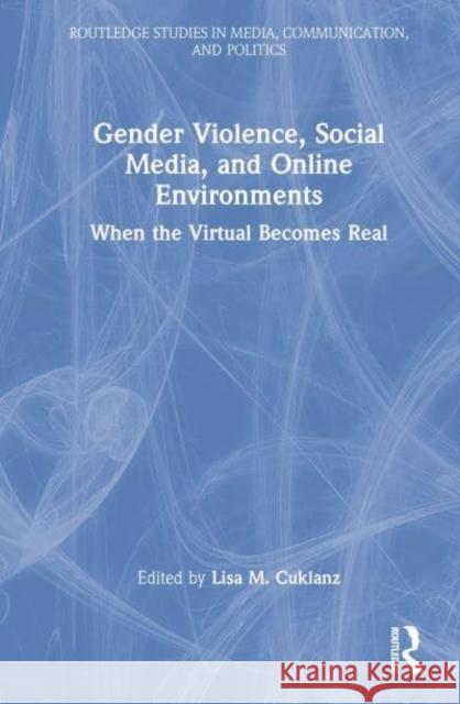 Gender Violence, Social Media, and Online Environments: When the Virtual Becomes Real Cuklanz, Lisa M. 9781032186450 Taylor & Francis Ltd - książka