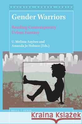 Gender Warriors: Reading Contemporary Urban Fantasy U. Melissa Anyiwo Amanda Hobson 9789004394087 Brill - Sense - książka