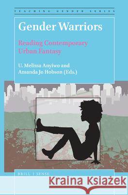 Gender Warriors: Reading Contemporary Urban Fantasy U. Melissa Anyiwo, Amanda Hobson 9789004394094 Brill - książka