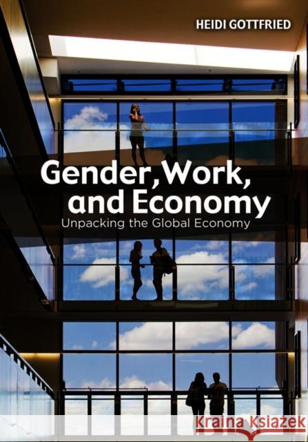 Gender, Work, and Economy: Unpacking the Global Economy Gottfried, Heidi 9780745647647 Polity Press - książka