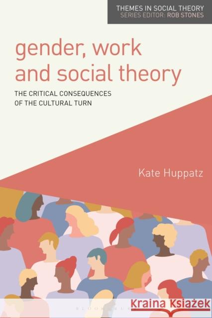 Gender, Work and Social Theory: The Critical Consequences of the Cultural Turn Kate Huppatz 9781350369924 Bloomsbury Publishing PLC - książka