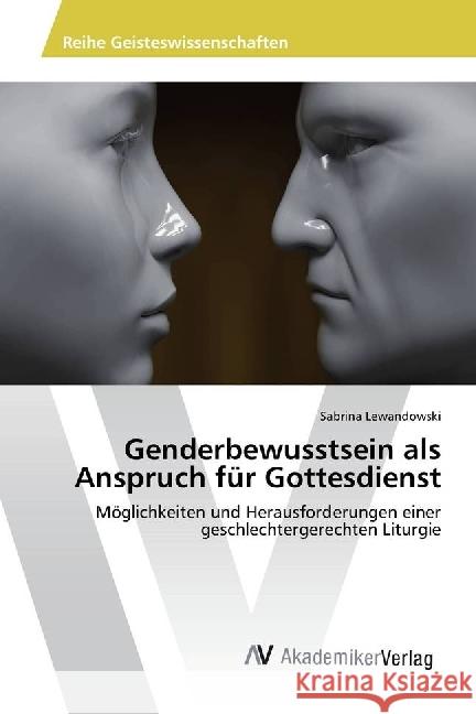 Genderbewusstsein als Anspruch für Gottesdienst : Möglichkeiten und Herausforderungen einer geschlechtergerechten Liturgie Lewandowski, Sabrina 9783639867466 AV Akademikerverlag - książka