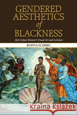Gendered Aesthetics of Blackness: Afro-Cuban Women's Visual Art and Activism Scerbo, Rosita 9798855802917 State University of New York Press - książka