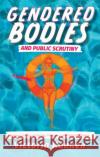 Gendered Bodies and Public Scrutiny Victoria Kannen 9780889616295 Canadian Scholars