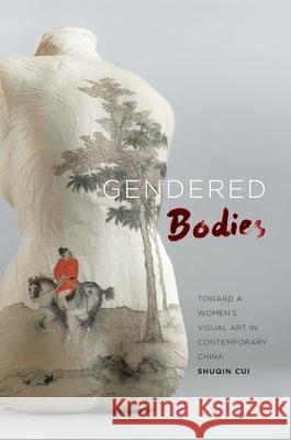 Gendered Bodies: Toward a Women's Visual Art in Contemporary China Shuqin Cui   9780824840037 University of Hawai'i Press - książka