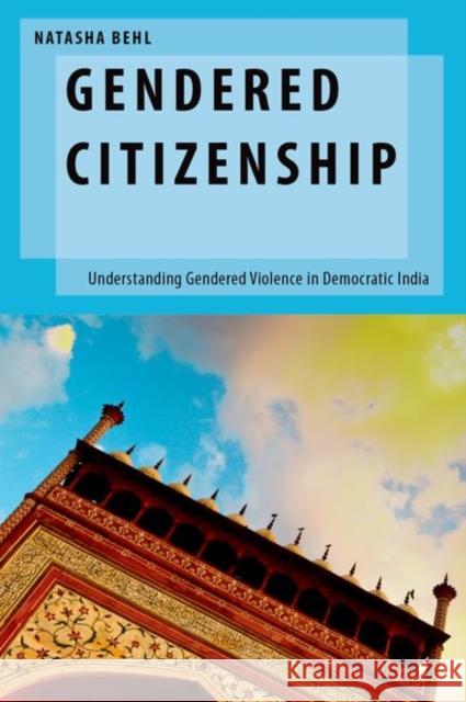 Gendered Citizenship: Understanding Gendered Violence in Democratic India Natasha Behl 9780190949426 Oxford University Press, USA - książka