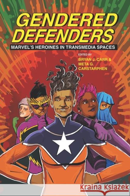 Gendered Defenders: Marvel's Heroines in Transmedia Spaces Bryan J. Carr Meta G. Carstarphen 9780814258521 Ohio State University Press - książka