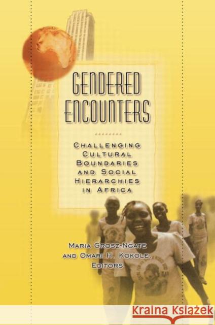 Gendered Encounters: Challenging Cultural Boundaries and Social Hierarchies in Africa Grosz-Ngate, Maria 9780415916431 Routledge - książka