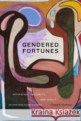 Gendered Fortunes: Divination, Precarity, and Affect in Postsecular Turkey Zeynep K. Korkman 9781478019541 Duke University Press - książka