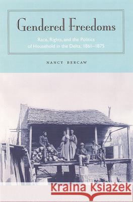 Gendered Freedoms : Race, Rights and the Politics of Household in the Delta, 1861-1875 Nancy Bercaw Stanley Harrold Randall M. Miller 9780813025919 University Press of Florida - książka