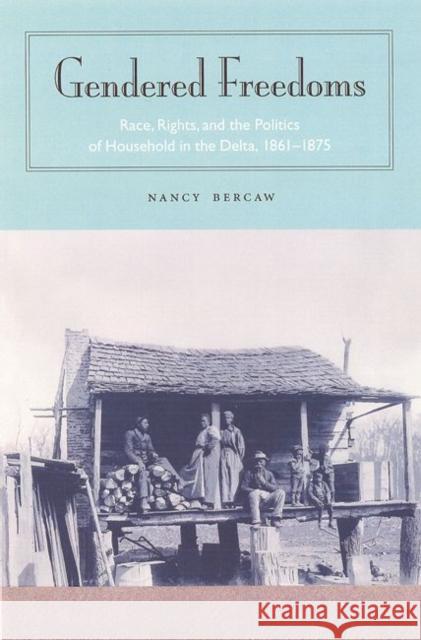 Gendered Freedoms: Race, Rights, and the Politics of Household in the Delta, 1861-1875 Nancy D. Bercaw 9780813027883 University Press of Florida - książka