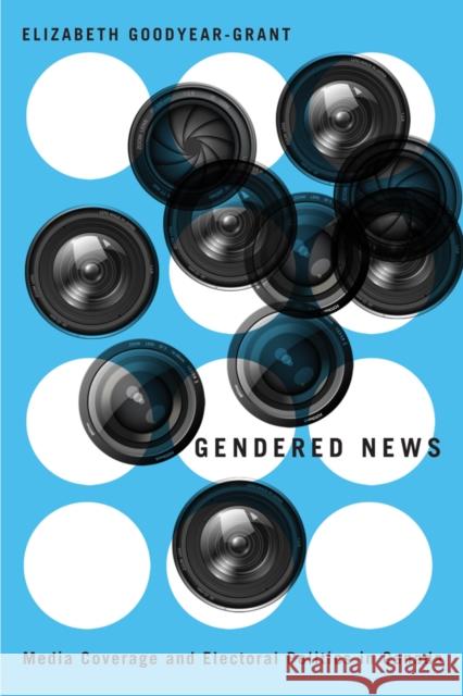 Gendered News: Media Coverage and Electoral Politics in Canada Goodyear-Grant, Elizabeth 9780774826235 Turpin DEDS Orphans - książka