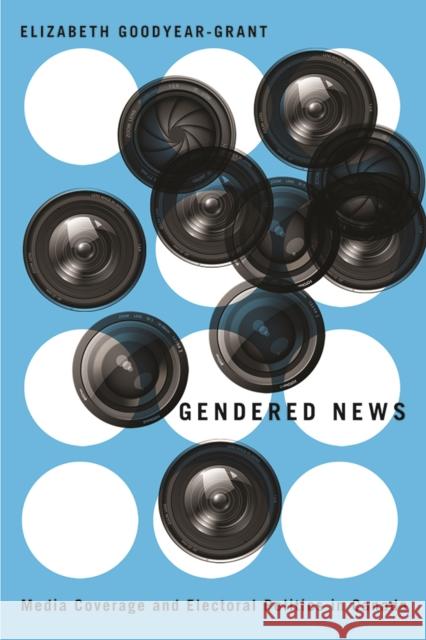 Gendered News: Media Coverage and Electoral Politics in Canada Elizabeth Goodyear-Grant 9780774826242 UBC Press - książka
