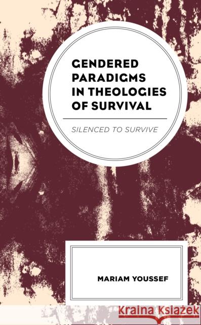 Gendered Paradigms in Theologies of Survival: Silenced to Survive Mariam Youssef 9781498579094 Lexington Books - książka