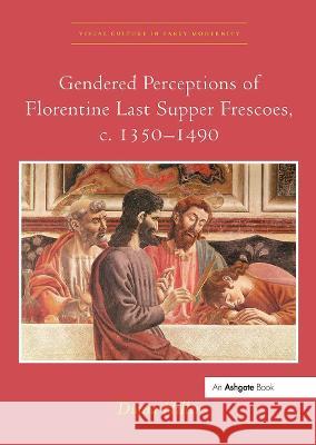 Gendered Perceptions of Florentine Last Supper Frescoes, C. 1350-1490 Diana Hiller 9780367433239 Routledge - książka