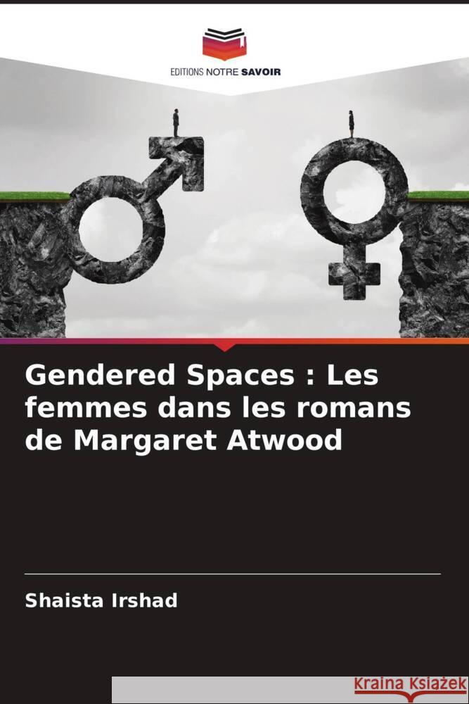 Gendered Spaces : Les femmes dans les romans de Margaret Atwood Irshad, Shaista 9786205689813 Editions Notre Savoir - książka