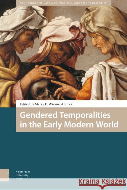 Gendered Temporalities in the Early Modern World Merry Wiesner-Hanks 9789462984585 Amsterdam University Press - książka