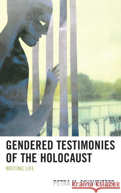 Gendered Testimonies of the Holocaust: Writing Life Petra Schweitzer 9780739190074 Lexington Books - książka