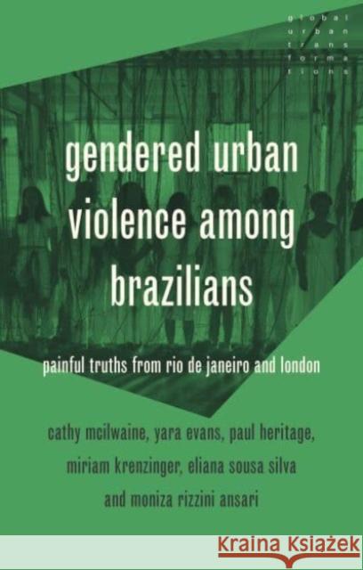 Gendered Urban Violence Among Brazilians: Painful Truths from Rio De Janeiro and London Yara Evans 9781526175649 Manchester University Press - książka