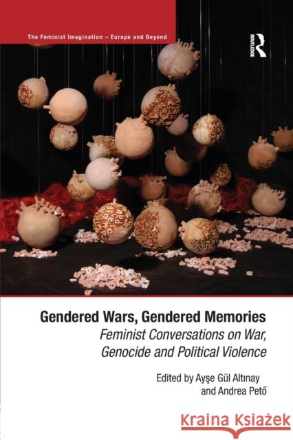 Gendered Wars, Gendered Memories: Feminist Conversations on War, Genocide and Political Violence Ayşe Gul Altınay Andrea Pető 9781138616615 Routledge - książka