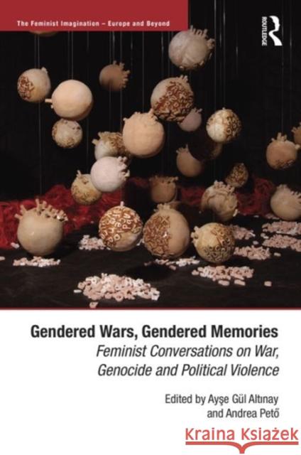 Gendered Wars, Gendered Memories: Feminist Conversations on War, Genocide and Political Violence Andrea Peto Dr. Ayse Gul Altinay Professor Kathy Davis 9781472442857 Ashgate Publishing Limited - książka