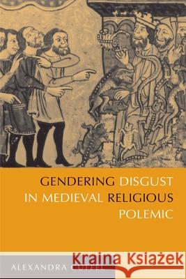 Gendering Disgust in Medieval Religious Polemic Alexandra Cuffel 9780268204303 University of Notre Dame Press - książka