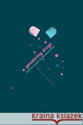 Gendering Drugs: Feminist Studies of Pharmaceuticals Johnson, Ericka 9783319514864 Palgrave MacMillan - książka