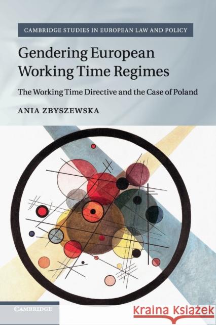 Gendering European Working Time Regimes: The Working Time Directive and the Case of Poland Ania Zbyszewska 9781107547117 Cambridge University Press - książka