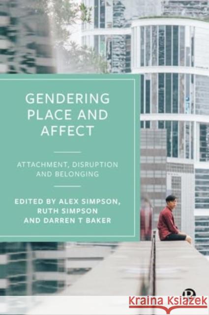 Gendering Place and Affect: Attachment, Disruption and Belonging Alex Simpson Ruth Simpson Darren Baker 9781529232752 Bristol University Press - książka