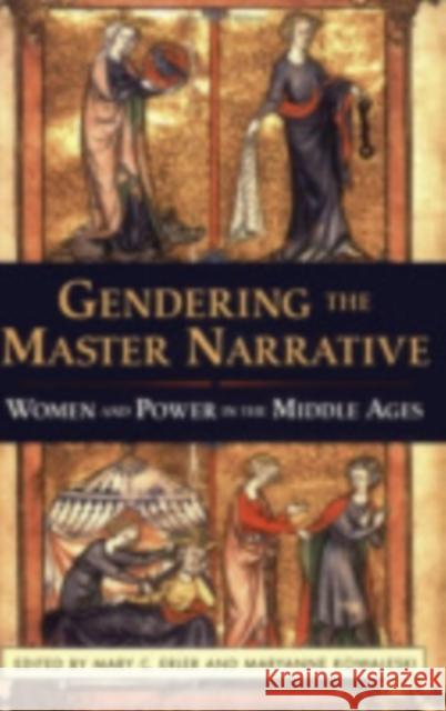 Gendering the Master Narrative: Women and Power in the Middle Ages Erler, Mary C. 9780801441127 Cornell University Press - książka