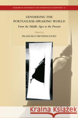 Gendering the Portuguese-Speaking World: From the Middle Ages to the Present Francisco Bethencourt 9789004456723 Brill - książka