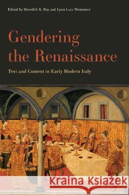 Gendering the Renaissance: Text and Context in Early Modern Italy Meredith K. Ray Lynn Lara Westwater Anna Wainwright 9781644533048 University of Delaware Press - książka