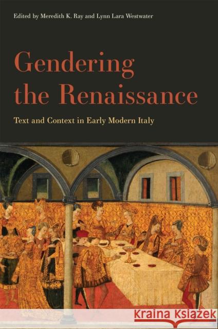 Gendering the Renaissance: Text and Context in Early Modern Italy Meredith K. Ray Lynn Lara Westwater Anna Wainwright 9781644533055 University of Delaware Press - książka