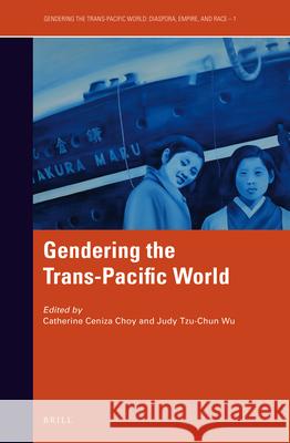 Gendering the Trans-Pacific World Catherine Ceniza Choy, Judy Tzu-Chun Wu 9789004336094 Brill - książka