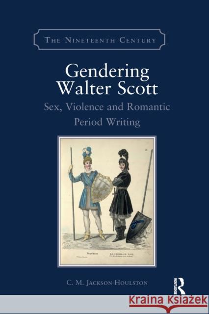 Gendering Walter Scott: Sex, Violence and Romantic Period Writing C. M. Jackson-Houlston 9780367880972 Routledge - książka