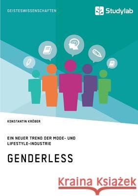 Genderless. Ein neuer Trend der Mode- und Lifestyle-Industrie Kröber, Konstantin 9783960950769 Studylab - książka