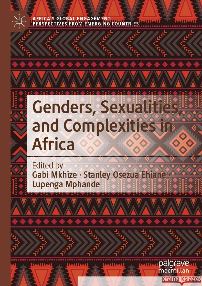Genders, Sexualities, and Complexities in Africa Gabi Mkhize, Stanley Osezua Ehiane, Lupenga Mphande 9789819606474 Springer Verlag, Singapore - książka
