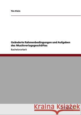 Geänderte Rahmenbedingungen und Aufgaben des Musikverlagsgeschäftes Tim Klein 9783656003465 Grin Verlag - książka