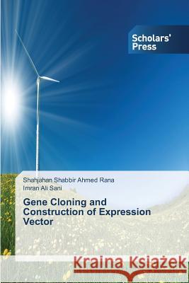 Gene Cloning and Construction of Expression Vector Rana Shahjahan Shabbir Ahmed             Sani Imran Ali 9783639703870 Scholars' Press - książka